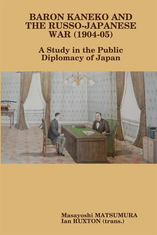 Baron Kaneko and the Russo-Japanese War (1904-05): A Study in the Public Diplomacy of Japan (Paperback)