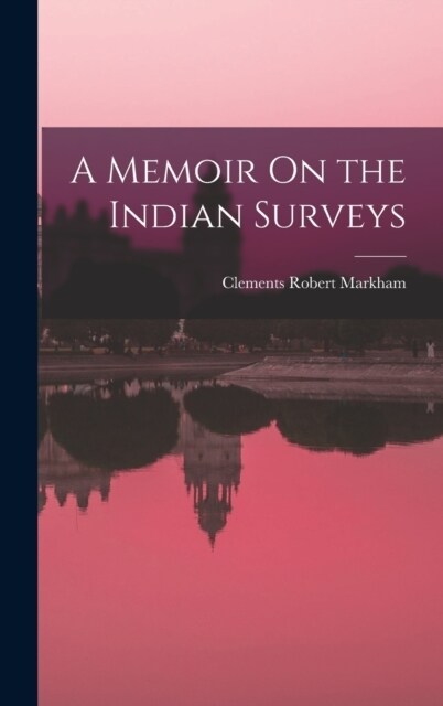A Memoir On the Indian Surveys (Hardcover)