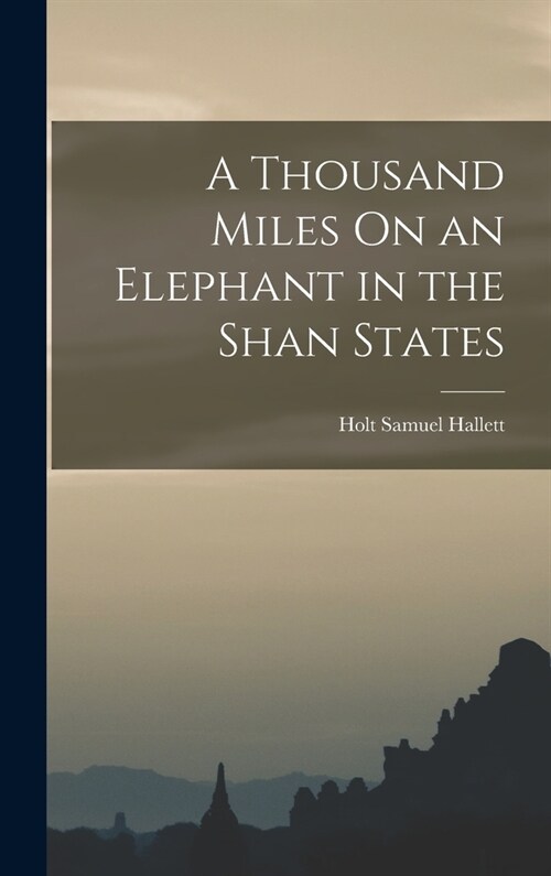 A Thousand Miles On an Elephant in the Shan States (Hardcover)