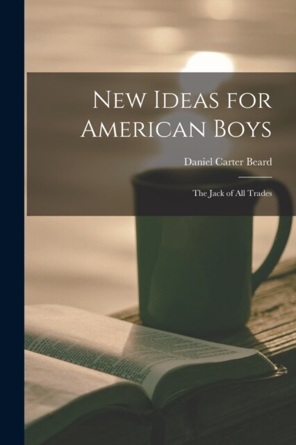 New Ideas for American Boys; the Jack of all Trades (Paperback)