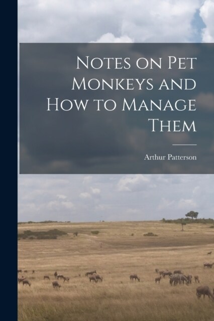 Notes on Pet Monkeys and how to Manage Them (Paperback)