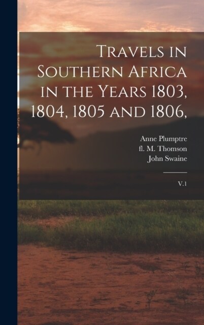 Travels in Southern Africa in the Years 1803, 1804, 1805 and 1806,: V.1 (Hardcover)