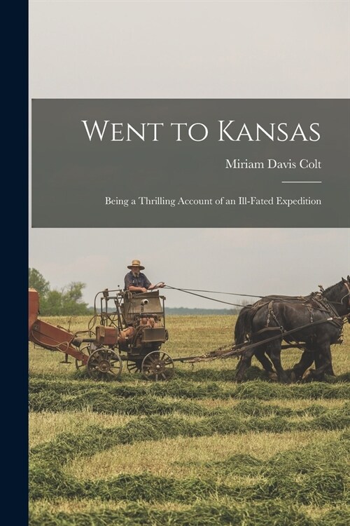 Went to Kansas: Being a Thrilling Account of an Ill-fated Expedition (Paperback)