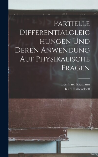 Partielle Differentialgleichungen und deren Anwendung auf physikalische Fragen (Hardcover)