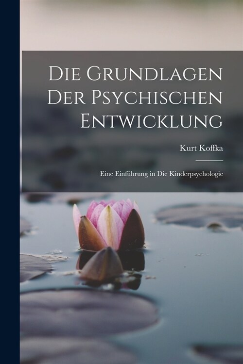 Die Grundlagen Der Psychischen Entwicklung: Eine Einf?rung in Die Kinderpsychologie (Paperback)