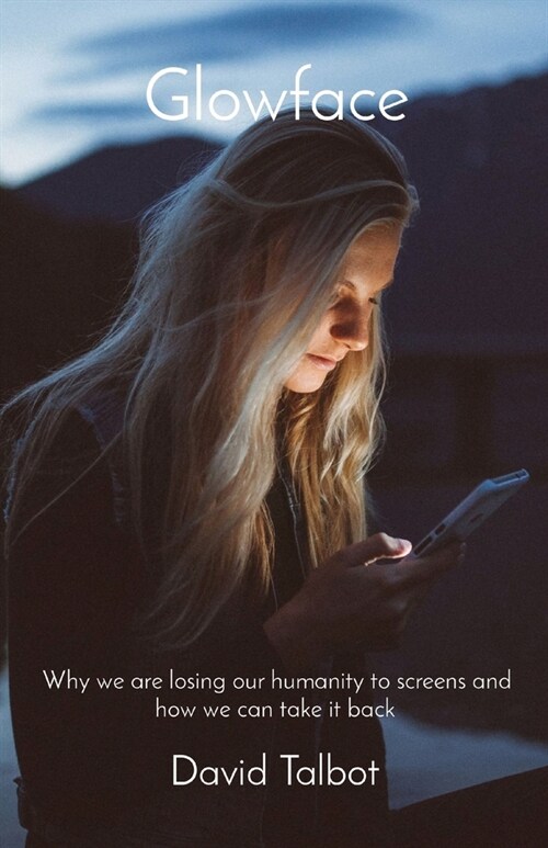 Glowface: What We Are Losing to Screens and How We Can Take It Back (Paperback)