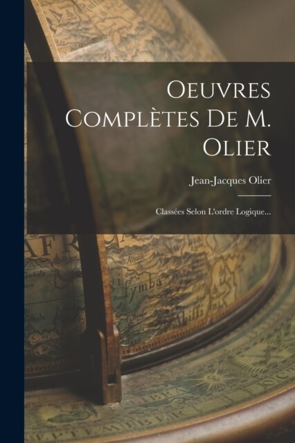 Oeuvres Compl?es De M. Olier: Class?s Selon Lordre Logique... (Paperback)