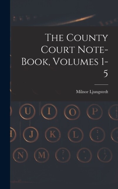 The County Court Note-book, Volumes 1-5 (Hardcover)