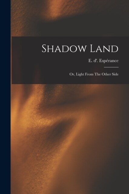 Shadow Land: Or, Light From The Other Side (Paperback)