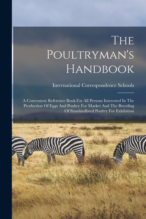 The Poultrymans Handbook: A Convenient Reference Book For All Persons Interested In The Production Of Eggs And Poultry For Market And The Breedi (Paperback)