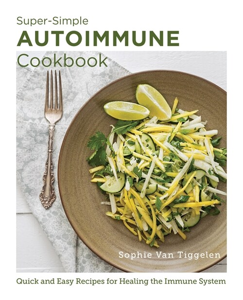 Super Simple Autoimmune Cookbook: Quick and Easy Recipes for Healing the Immune System (Paperback)