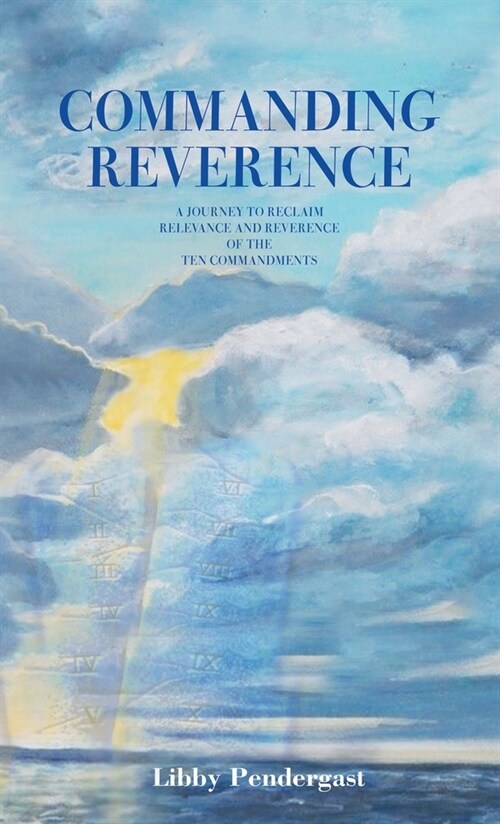 Commanding Reverence: A Journey to Reclaim Relevance and Reverence of the Ten Commandments (Hardcover)