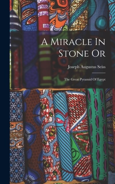 A Miracle In Stone Or: The Great Pyramid Of Egypt (Hardcover)