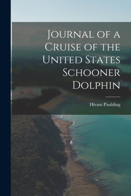 Journal of a Cruise of the United States Schooner Dolphin (Paperback)