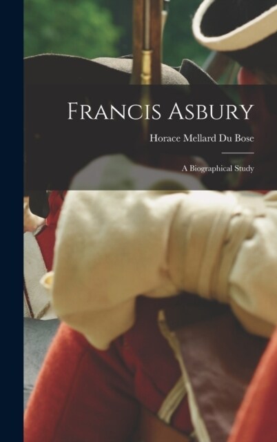 Francis Asbury: A Biographical Study (Hardcover)