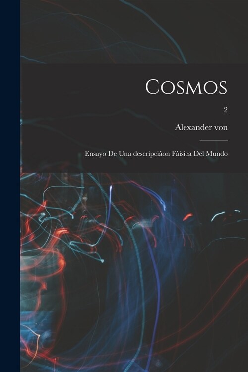 Cosmos: Ensayo de una descripci?n f?sica del mundo; 2 (Paperback)