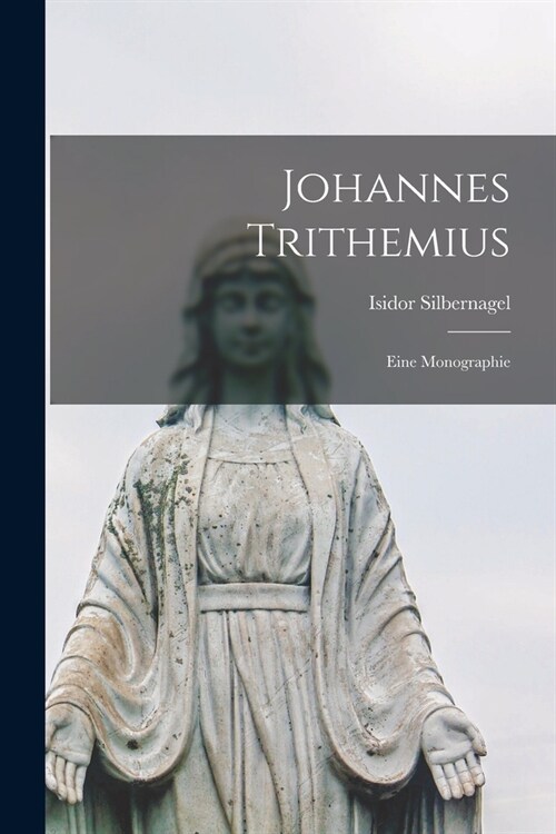 Johannes Trithemius: Eine Monographie (Paperback)