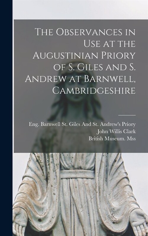The Observances in Use at the Augustinian Priory of S. Giles and S. Andrew at Barnwell, Cambridgeshire (Hardcover)