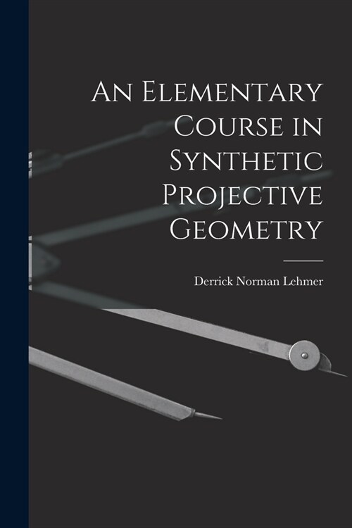 An Elementary Course in Synthetic Projective Geometry (Paperback)