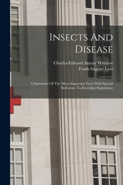 Insects And Disease: A Statement Of The More Important Facts With Special Reference To Everyday Experience (Paperback)