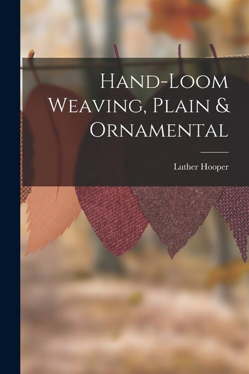 Hand-loom Weaving, Plain & Ornamental (Paperback)