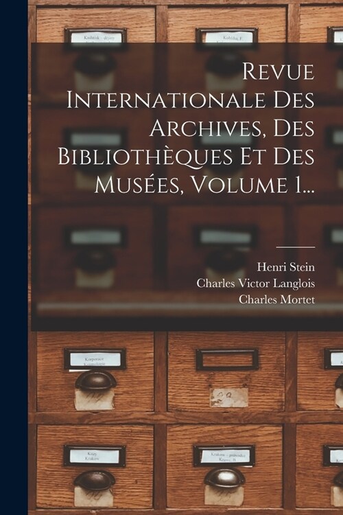 Revue Internationale Des Archives, Des Biblioth?ues Et Des Mus?s, Volume 1... (Paperback)