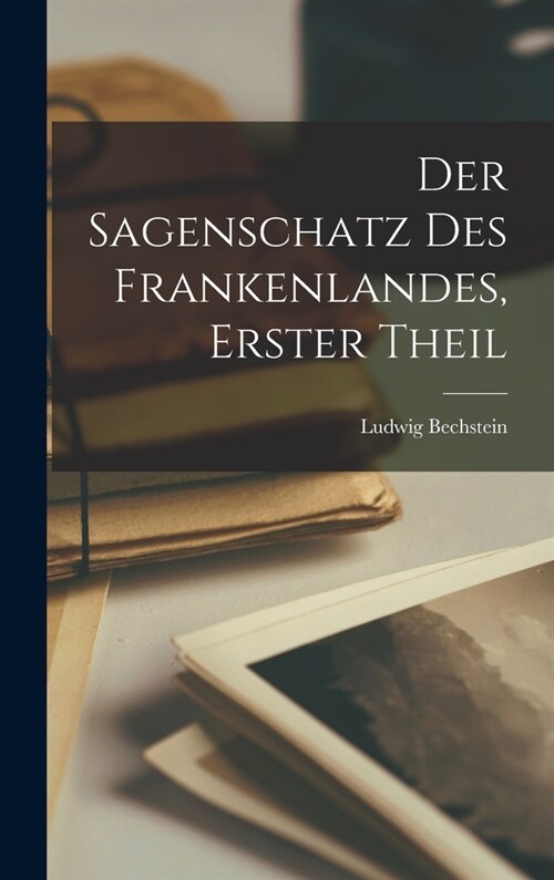 Der Sagenschatz des Frankenlandes, Erster Theil (Hardcover)