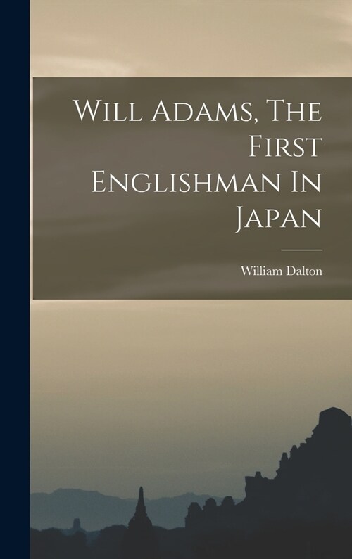 Will Adams, The First Englishman In Japan (Hardcover)