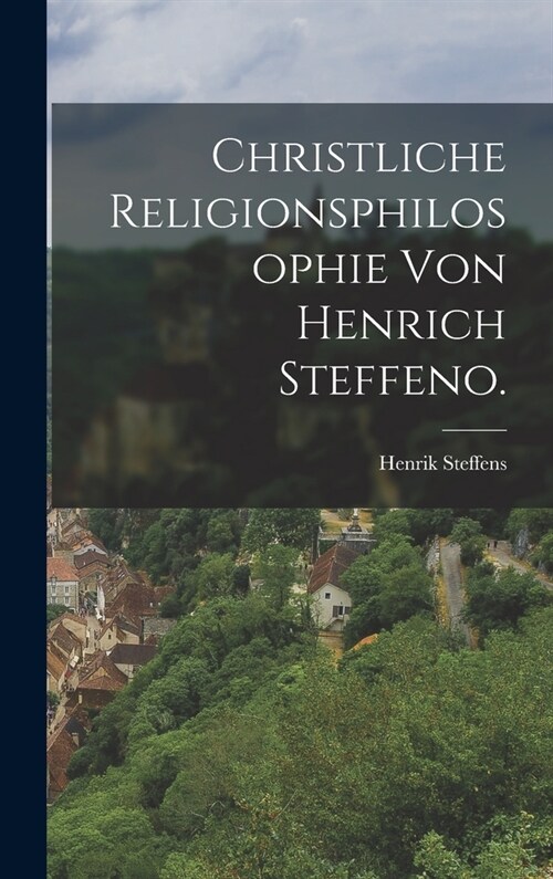 Christliche Religionsphilosophie von Henrich Steffeno. (Hardcover)