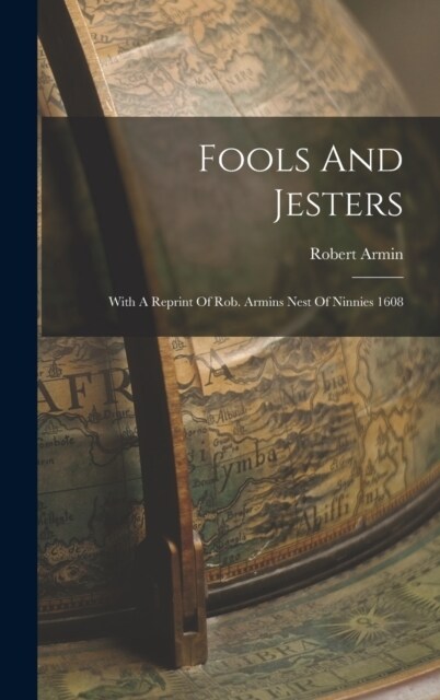 Fools And Jesters: With A Reprint Of Rob. Armins Nest Of Ninnies 1608 (Hardcover)