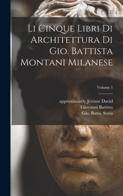 Li cinque libri di architettura di Gio. Battista Montani Milanese; Volume 1 (Hardcover)