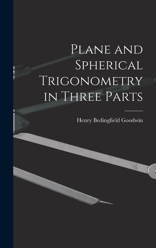 Plane and Spherical Trigonometry in Three Parts (Hardcover)