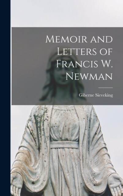 Memoir and Letters of Francis W. Newman (Hardcover)