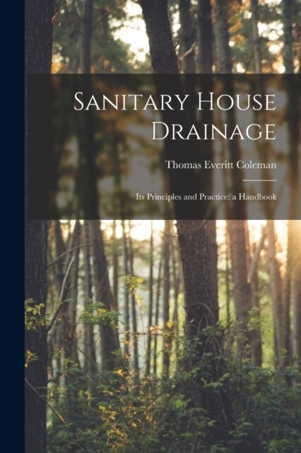 Sanitary House Drainage: Its Principles and Practice: a Handbook (Paperback)