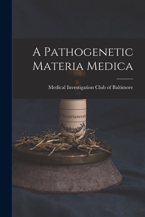 A Pathogenetic Materia Medica (Paperback)