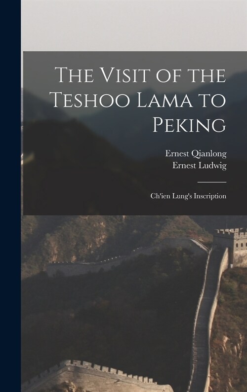 The Visit of the Teshoo Lama to Peking: Chien Lungs Inscription (Hardcover)