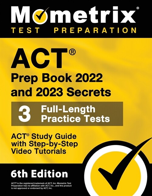 ACT Prep Book 2022 and 2023 Secrets - 3 Full-Length Practice Tests, ACT Study Guide with Step-by-Step Video Tutorials: [6th Edition] (Paperback)