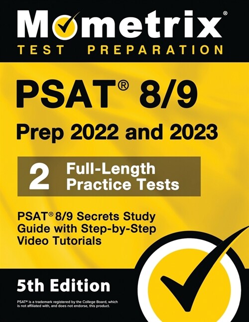 PSAT 8/9 Prep 2022 and 2023 - 2 Full-Length Practice Tests, PSAT 8/9 Secrets Study Guide with Step-by-Step Video Tutorials: [5th Edition] (Paperback)