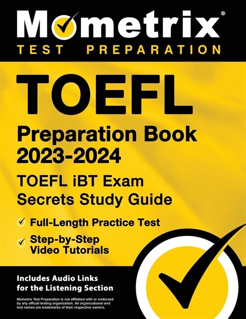 TOEFL Preparation Book 2023-2024 - TOEFL iBT Exam Secrets Study Guide, Full-Length Practice Test, Step-by-Step Video Tutorials: [Includes Audio Links (Paperback)