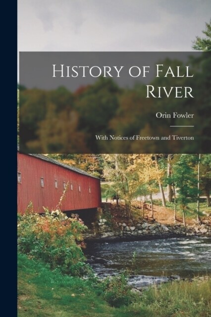 History of Fall River: With Notices of Freetown and Tiverton (Paperback)