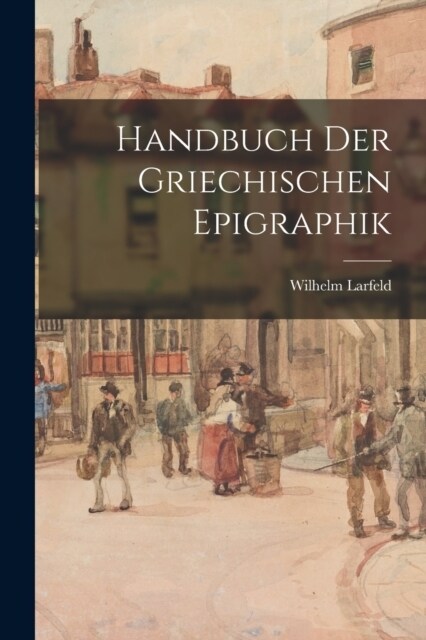 Handbuch Der Griechischen Epigraphik (Paperback)