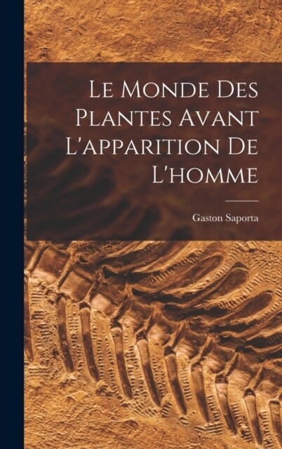 Le Monde Des Plantes Avant Lapparition De Lhomme (Hardcover)