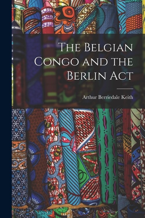 The Belgian Congo and the Berlin Act (Paperback)