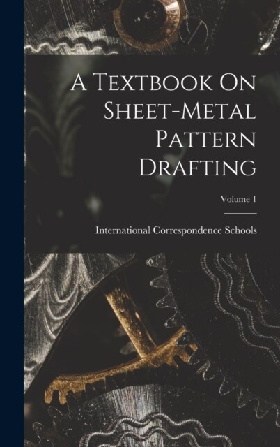 A Textbook On Sheet-Metal Pattern Drafting; Volume 1 (Hardcover)