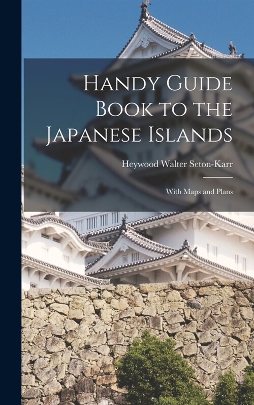 Handy Guide Book to the Japanese Islands: With Maps and Plans (Hardcover)