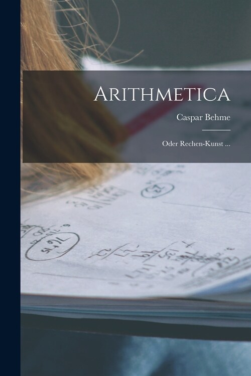 Arithmetica: Oder Rechen-Kunst ... (Paperback)