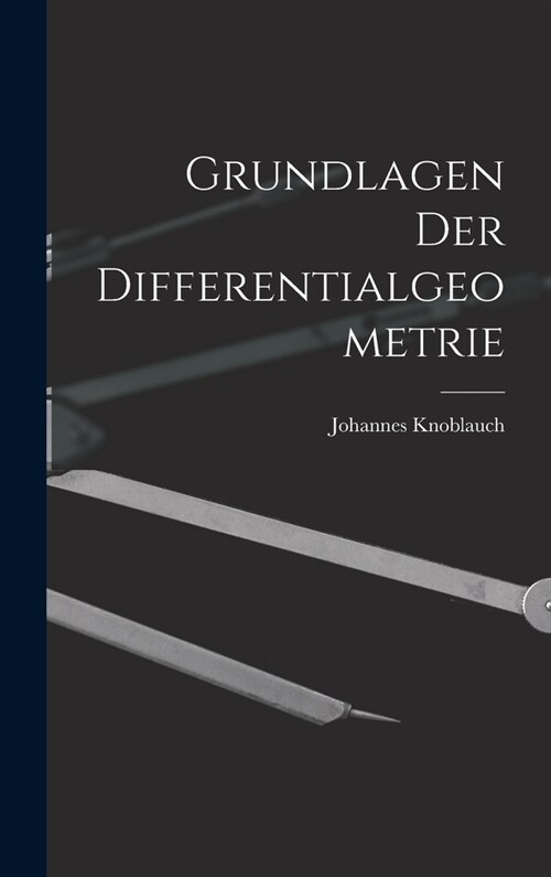 Grundlagen Der Differentialgeometrie (Hardcover)