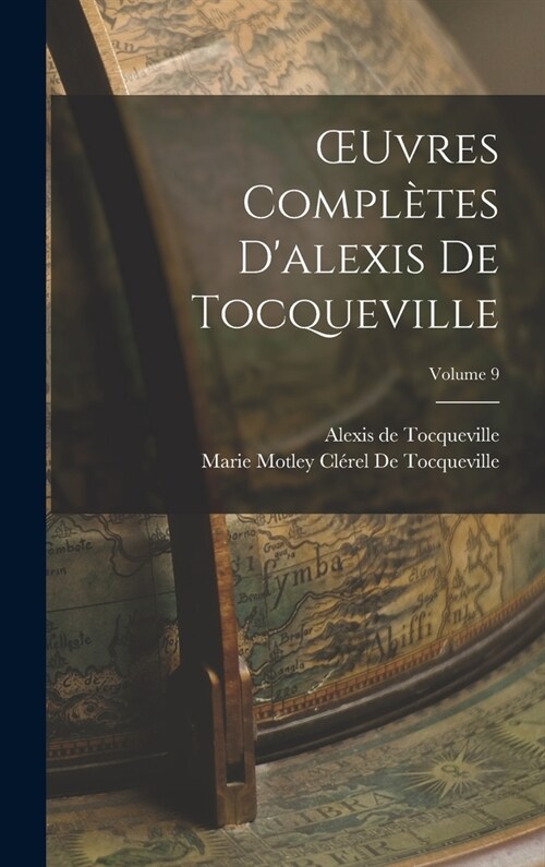 OEuvres Compl?es Dalexis De Tocqueville; Volume 9 (Hardcover)