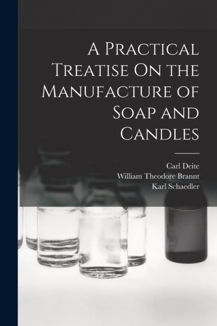 A Practical Treatise On the Manufacture of Soap and Candles (Paperback)
