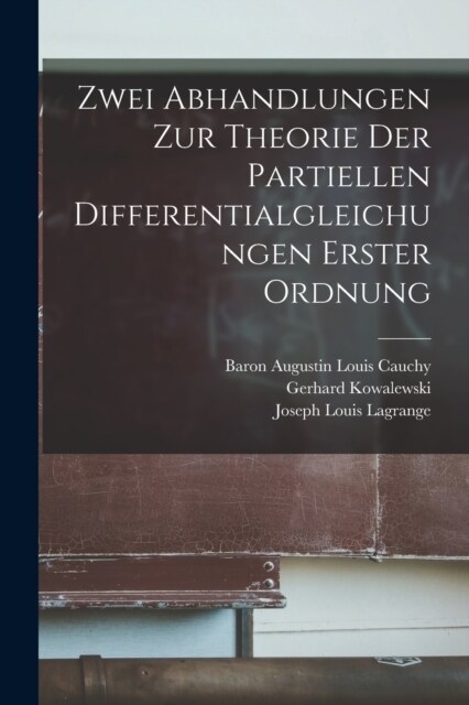 Zwei Abhandlungen Zur Theorie Der Partiellen Differentialgleichungen Erster Ordnung (Paperback)